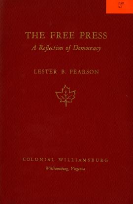 The Free Press: A reflection of Democracy: An address by the Honorable Lester B. Pearson on the occasion of the celebration of the Prelude to Independence May 15, 1958